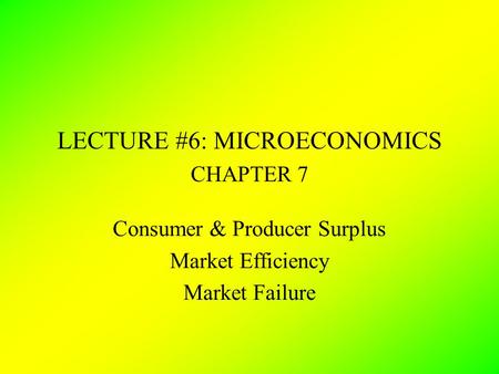 LECTURE #6: MICROECONOMICS CHAPTER 7