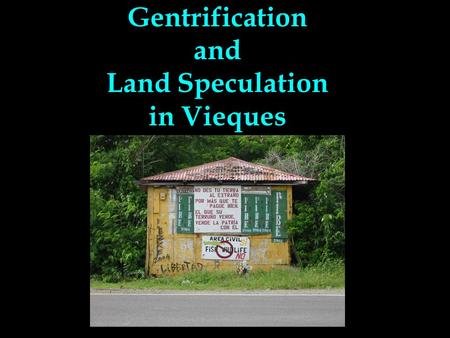 Gentrification and Land Speculation in Vieques. What Is Gentrification? Defined as the restoration and upgrading of deteriorated urban property by middle-class.