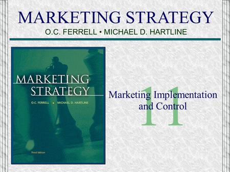 MARKETING STRATEGY O.C. FERRELL MICHAEL D. HARTLINE 11 Marketing Implementation and Control.