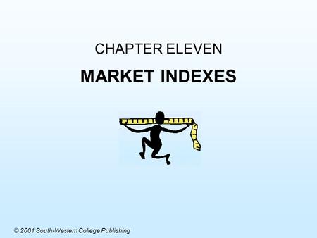 CHAPTER ELEVEN MARKET INDEXES © 2001 South-Western College Publishing.