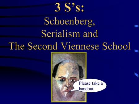 Please take a handout. Listening Quiz: A. Piano Work by Arnold Schoenberg? B. That crazy Saunders playing random notes?