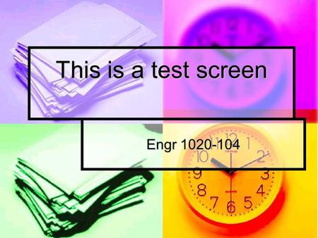 This is a test screen Engr 1020-104. Test slide Slide # 3.. Design Prepackaged designs. Look for the design icon on the upper task bar. Prepackaged designs.