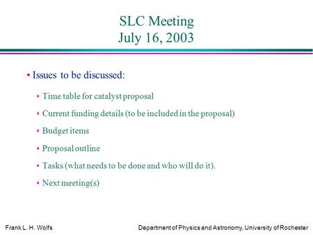 Frank L. H. WolfsDepartment of Physics and Astronomy, University of Rochester SLC Meeting July 16, 2003 Issues to be discussed: Time table for catalyst.