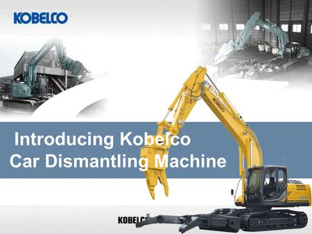 Introducing Kobelco Car Dismantling Machine