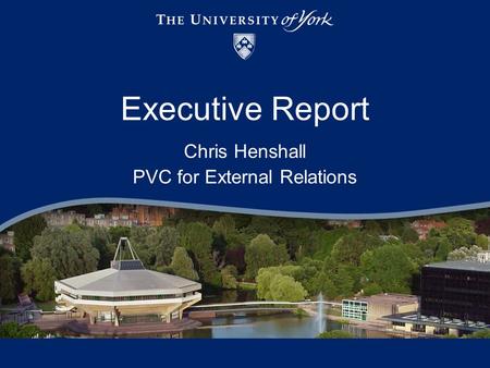 Executive Report Chris Henshall PVC for External Relations.