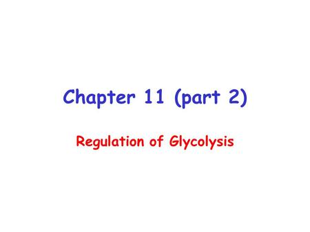 Chapter 11 (part 2) Regulation of Glycolysis. Lactate formation.