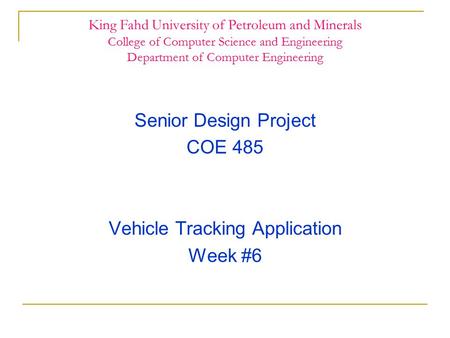 King Fahd University of Petroleum and Minerals College of Computer Science and Engineering Department of Computer Engineering Senior Design Project COE.