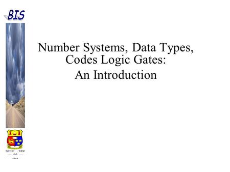 University College Cork IRELAND Number Systems, Data Types, Codes Logic Gates: An Introduction.