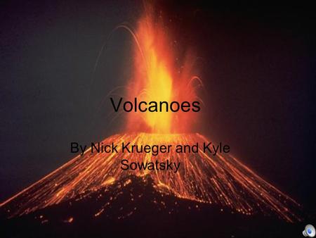 Volcanoes By Nick Krueger and Kyle Sowatsky Mt. Saint Helens Mt. Saint Helens was one of the worst eruptions in history! Before the eruption.