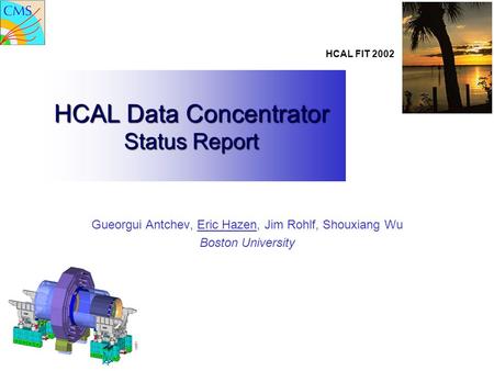 HCAL FIT 2002 HCAL Data Concentrator Status Report Gueorgui Antchev, Eric Hazen, Jim Rohlf, Shouxiang Wu Boston University.