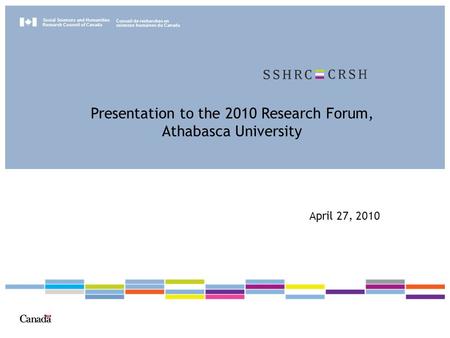 Social Sciences and Humanities Research Council of Canada Conseil de recherches en sciences humaines du Canada April 27, 2010 Presentation to the 2010.