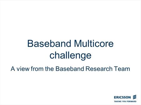 Slide title In CAPITALS 50 pt Slide subtitle 32 pt Baseband Multicore challenge A view from the Baseband Research Team.