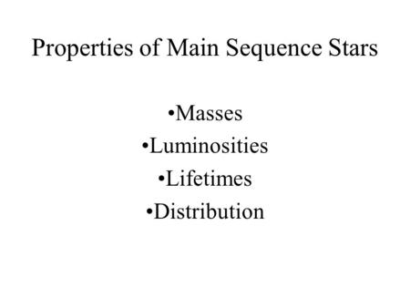 Properties of Main Sequence Stars Masses Luminosities Lifetimes Distribution.