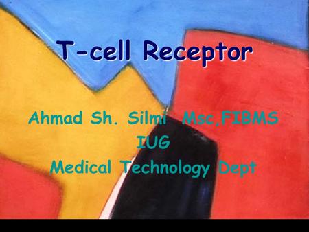 Ahmad Sh. Silmi Msc,FIBMS IUG Medical Technology Dept