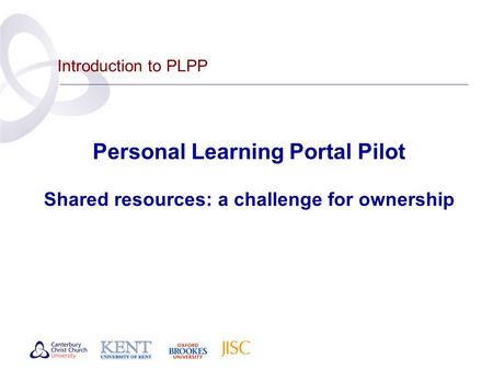 Introduction to PLPP Personal Learning Portal Pilot Shared resources: a challenge for ownership.