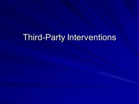Third-Party Interventions. Brainstorm Some types of situations in which third- party help may be appropriate Some benefits and advantages of using competent.