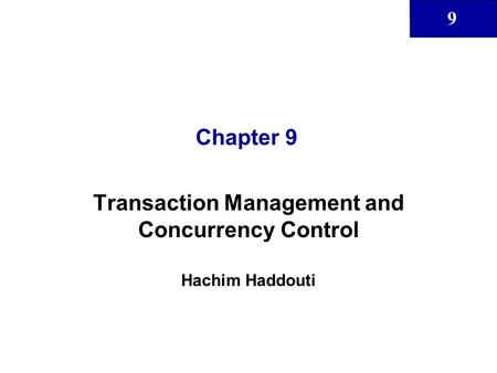 9 Chapter 9 Transaction Management and Concurrency Control Hachim Haddouti.