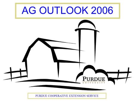 PURDUE COOPERATIVE EXTENSION SERVICE AG OUTLOOK 2006.