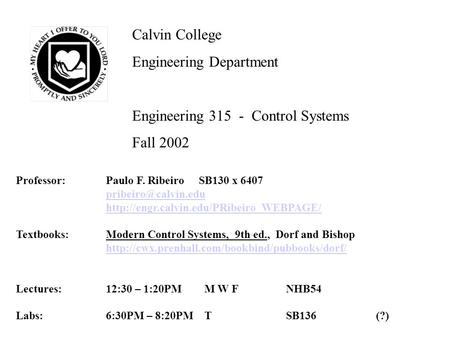 Calvin College Engineering Department Engineering 315 - Control Systems Fall 2002 Professor:Paulo F. Ribeiro SB130 x 6407