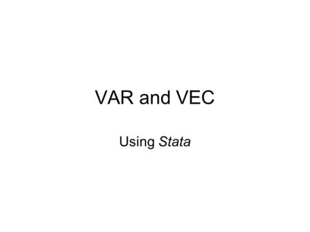 VAR and VEC Using Stata.
