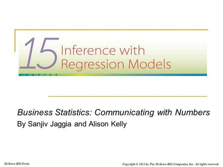 McGraw-Hill/Irwin Copyright © 2013 by The McGraw-Hill Companies, Inc. All rights reserved. Business Statistics: Communicating with Numbers By Sanjiv Jaggia.