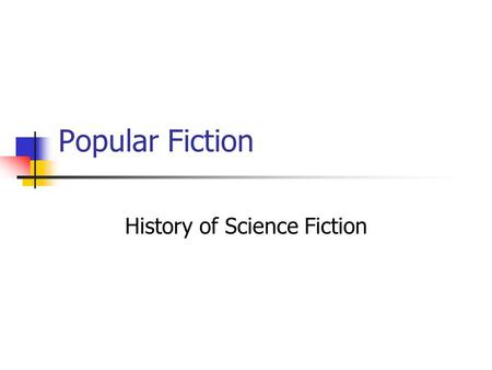 Popular Fiction History of Science Fiction. Early Science Fiction H. G. Wells Hugo Gernsback and Amazing Stories Pulp SF John W. Campbell Jr. and the.