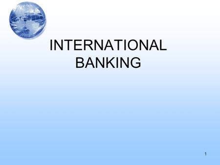 1 INTERNATIONAL BANKING. I.The Structure of the International Capital Market –The most important players are: Commercial banks Corporations Nonbank financial.