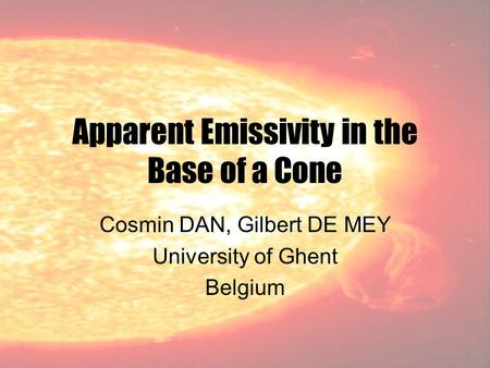 Apparent Emissivity in the Base of a Cone Cosmin DAN, Gilbert DE MEY University of Ghent Belgium.