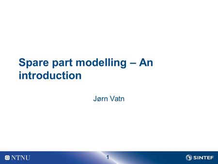1 Spare part modelling – An introduction Jørn Vatn.