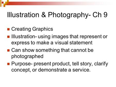 Illustration & Photography- Ch 9 Creating Graphics Illustration- using images that represent or express to make a visual statement Can show something that.