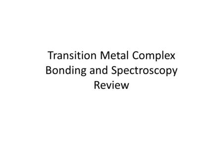 Transition Metal Complex Bonding and Spectroscopy Review