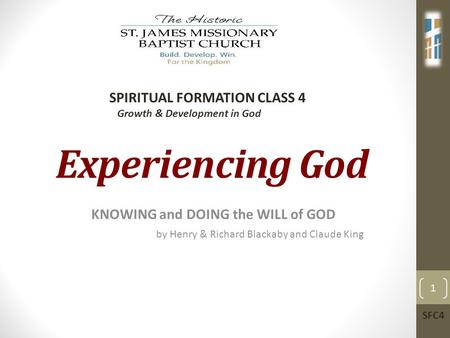 Experiencing God KNOWING and DOING the WILL of GOD by Henry & Richard Blackaby and Claude King SPIRITUAL FORMATION CLASS 4 Growth & Development in God.