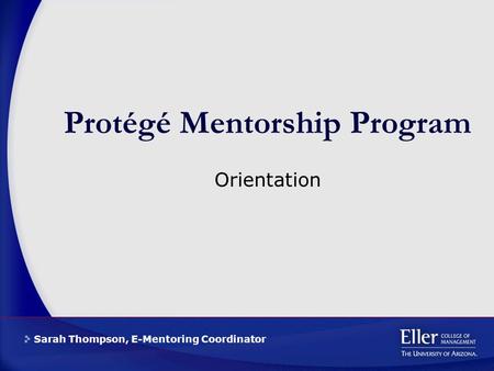 Sarah Thompson, E-Mentoring Coordinator Protégé Mentorship Program Orientation.