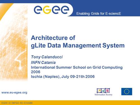 EGEE-II INFSO-RI-031688 Enabling Grids for E-sciencE www.eu-egee.org Architecture of gLite Data Management System Tony Calanducci INFN Catania International.