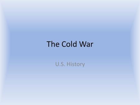 The Cold War U.S. History. Politics of Containment: Truman to JFK 1950-1963.