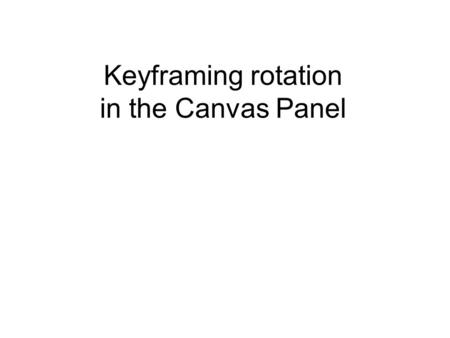 Keyframing rotation in the Canvas Panel. Two clips in the timeline, with wireframing turned on.