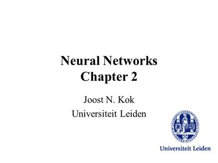 Neural Networks Chapter 2 Joost N. Kok Universiteit Leiden.