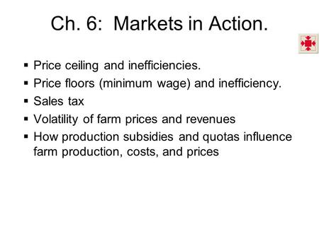 Ch. 6: Markets in Action. Price ceiling and inefficiencies.