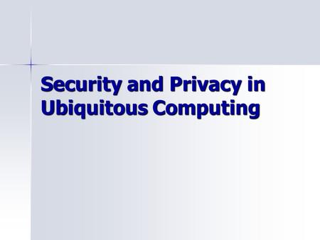 Security and Privacy in Ubiquitous Computing. Agenda Project issues? Project issues? Ubicomp quick overview Ubicomp quick overview Privacy and security.
