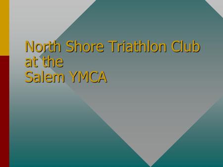 North Shore Triathlon Club at the Salem YMCA. Goals of the Club This club is designed to attract athletes of the north shore to join a friendly, coed.