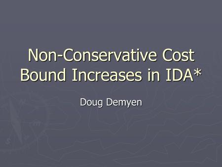 Non-Conservative Cost Bound Increases in IDA* Doug Demyen.