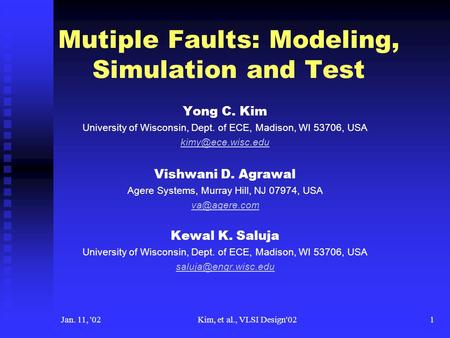Jan. 11, '02Kim, et al., VLSI Design'021 Mutiple Faults: Modeling, Simulation and Test Yong C. Kim University of Wisconsin, Dept. of ECE, Madison, WI 53706,