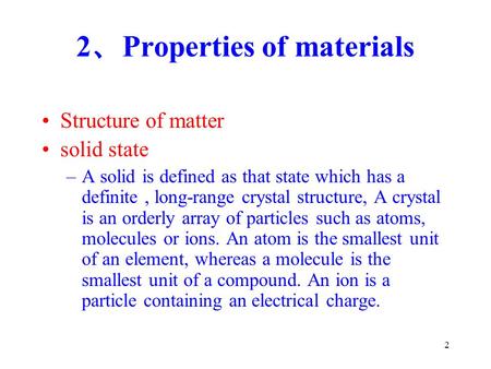 2 2 、 Properties of materials Structure of matter solid state –A solid is defined as that state which has a definite, long-range crystal structure, A crystal.