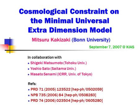 Cosmological Constraint on the Minimal Universal Extra Dimension Model Mitsuru Kakizaki (Bonn University) Mitsuru Kakizaki (Bonn University) September.