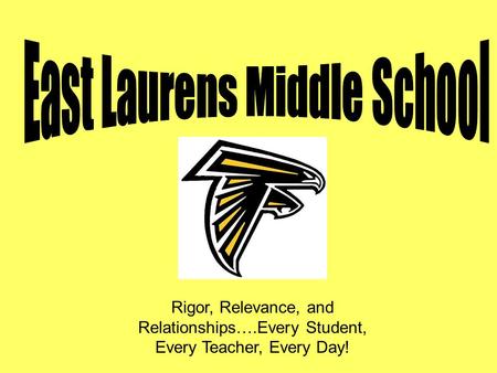 Rigor, Relevance, and Relationships….Every Student, Every Teacher, Every Day!