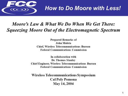 How to Do Moore with Less! 1 Moore’s Law & What We Do When We Get There: Squeezing Moore Out of the Electromagnetic Spectrum Prepared Remarks of John Muleta.