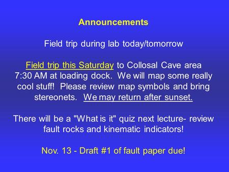 Announcements Field trip during lab today/tomorrow Field trip this Saturday to Collosal Cave area 7:30 AM at loading dock. We will map some really cool.