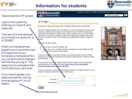 Information for students Welcome to the S 3 P system. Login to the system by entering your User ID and password. The User ID is the same as your normal.