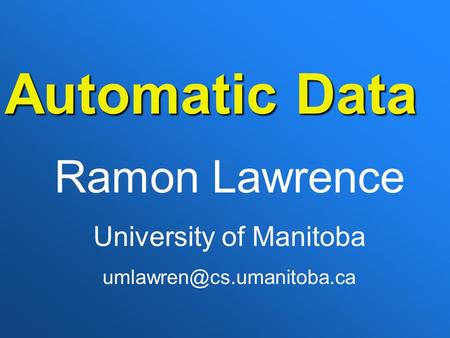 Automatic Data Ramon Lawrence University of Manitoba