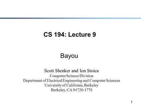 1 CS 194: Lecture 9 Bayou Scott Shenker and Ion Stoica Computer Science Division Department of Electrical Engineering and Computer Sciences University.